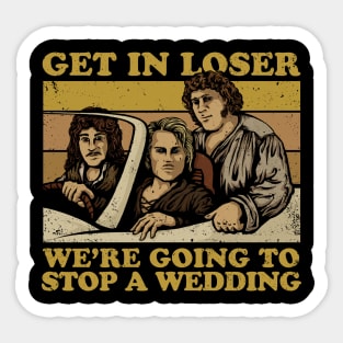 Get In Loser, We're Going to Stop a Wedding - The Princess Bride Sticker